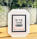 Be The Game Changer